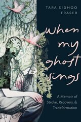 When My Ghost Sings: A Memoir of Stroke, Recovery, and Transformation cena un informācija | Biogrāfijas, autobiogrāfijas, memuāri | 220.lv