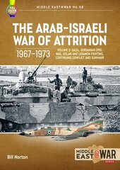 Arab-Israeli War of Attrition, 1967-1973: Volume 3: Gaza, Jordanian Civil War, Golan and Lebanon Fighting, Continuing Conflict and Summary cena un informācija | Vēstures grāmatas | 220.lv