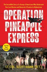 Operation Pineapple Express: The Incredible Story of a Group of Americans Who Undertook One Last Mission and Honored a Promise in Afghanistan cena un informācija | Vēstures grāmatas | 220.lv