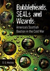 Bubbleheads, SEALs and Wizards: America's Scottish Bastion in the Cold War цена и информация | Исторические книги | 220.lv