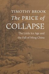 Price of Collapse: The Little Ice Age and the Fall of Ming China цена и информация | Исторические книги | 220.lv