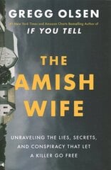 Amish Wife: Unraveling the Lies, Secrets, and Conspiracy That Let a Killer Go Free cena un informācija | Biogrāfijas, autobiogrāfijas, memuāri | 220.lv