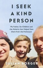 I Seek a Kind Person: My Father, Seven Children and the Adverts that Helped Them Escape the Holocaust цена и информация | Биографии, автобиогафии, мемуары | 220.lv