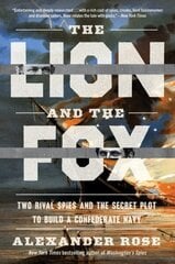 Lion and the Fox: Two Rival Spies and the Secret Plot to Build a Confederate Navy цена и информация | Исторические книги | 220.lv