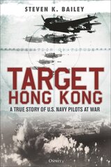 Target Hong Kong: A true story of U.S. Navy pilots at war cena un informācija | Vēstures grāmatas | 220.lv