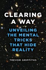 Clearing a Way: Unveiling the Mental Tricks That Hide Reality цена и информация | Исторические книги | 220.lv