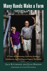 Many Hands Make a Farm: 47 Years of Questioning Authority, Feeding a Community, and Building an Organic Movement цена и информация | Биографии, автобиогафии, мемуары | 220.lv