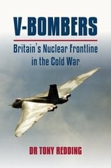 V-Bombers: Britain's Nuclear Frontline in the Cold War cena un informācija | Vēstures grāmatas | 220.lv