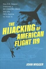 Hijacking of American Flight 119: How D.B. Cooper Inspired a Skyjacking Craze and the FBI's Battle to Stop It cena un informācija | Vēstures grāmatas | 220.lv