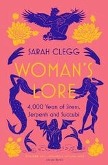 Woman's Lore: 4,000 Years of Sirens, Serpents and Succubi cena un informācija | Vēstures grāmatas | 220.lv