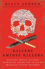 Killers Amidst Killers: Hunting Serial Killers Operating Under the Cloak of America's Opioid Epidemic цена и информация | Биографии, автобиогафии, мемуары | 220.lv