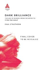 Dark Brilliance: The Age of Reason from Descartes to Peter the Great Main cena un informācija | Vēstures grāmatas | 220.lv