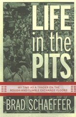 Life in the Pits: My Time as a Trader on the Rough-and-Tumble Exchange Floors цена и информация | Биографии, автобиогафии, мемуары | 220.lv