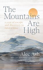 Mountains Are High: a year of escape and discovery in rural China цена и информация | Биографии, автобиогафии, мемуары | 220.lv