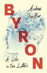 Byron: A Life in Ten Letters cena un informācija | Biogrāfijas, autobiogrāfijas, memuāri | 220.lv