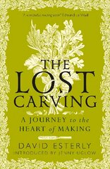 Lost Carving: A Journey to the Heart of Making cena un informācija | Biogrāfijas, autobiogrāfijas, memuāri | 220.lv