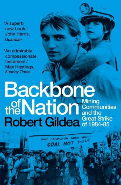 Backbone of the Nation: Mining Communities and the Great Strike of 1984-85 цена и информация | Vēstures grāmatas | 220.lv