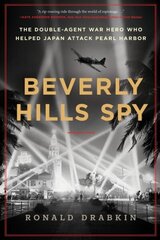 Beverly Hills Spy: The Double-Agent War Hero Who Helped Japan Attack Pearl Harbor цена и информация | Биографии, автобиогафии, мемуары | 220.lv