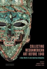 Collecting Mesoamerican Art before 1940: A New World of Latin American Antiquities cena un informācija | Vēstures grāmatas | 220.lv