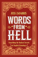 Words from Hell: Unearthing the Darkest Secrets of English Etymology цена и информация | Пособия по изучению иностранных языков | 220.lv