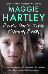 Please Don't Take Mummy Away: The true story of two sisters left cold, frightened, hungry and alone - The Instant Sunday Times Bestseller cena un informācija | Biogrāfijas, autobiogrāfijas, memuāri | 220.lv