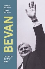 Bevan: Creator of the NHS Revised ed. cena un informācija | Biogrāfijas, autobiogrāfijas, memuāri | 220.lv