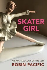 Skater Girl: An Archeology of the Self cena un informācija | Biogrāfijas, autobiogrāfijas, memuāri | 220.lv