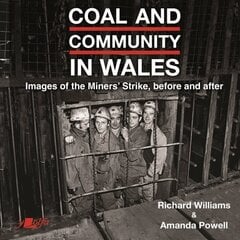 Coal and Community in Wales: Images of the Miners' Strike: before, during and after cena un informācija | Grāmatas par fotografēšanu | 220.lv