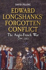 Edward Longshanks' Forgotten Conflict: The Anglo-French War 1294-1303 cena un informācija | Vēstures grāmatas | 220.lv