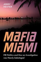 Mafia Miami: FBI Politics and How an Investigation Was Nearly Sabotaged cena un informācija | Biogrāfijas, autobiogrāfijas, memuāri | 220.lv