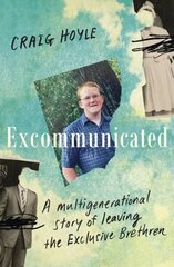 Excommunicated: A heart-wrenching and compelling memoir about a family torn apart by one of New Zealand's most secretive religious sects for readers of Driving to Treblinka and Educated cena un informācija | Biogrāfijas, autobiogrāfijas, memuāri | 220.lv