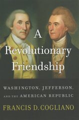 Revolutionary Friendship: Washington, Jefferson, and the American Republic цена и информация | Биографии, автобиогафии, мемуары | 220.lv