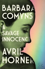 Barbara Comyns: A Savage Innocence cena un informācija | Biogrāfijas, autobiogrāfijas, memuāri | 220.lv