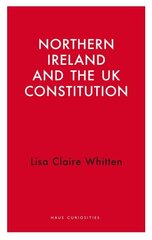 Northern Ireland and the UK Constitution cena un informācija | Vēstures grāmatas | 220.lv