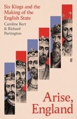 Arise, England: Six Kings and the Making of the English State Main цена и информация | Исторические книги | 220.lv