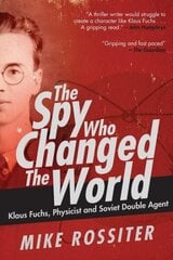 Spy Who Changed the World: Klaus Fuchs, Physicist and Soviet Double Agent цена и информация | Биографии, автобиогафии, мемуары | 220.lv