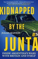 Kidnapped by the Junta: Inside Argentina's Wars with Britain and Itself цена и информация | Исторические книги | 220.lv