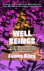 Well Beings: How the Seventies Lost Its Mind and Taught Us to Find Ourselves цена и информация | Исторические книги | 220.lv