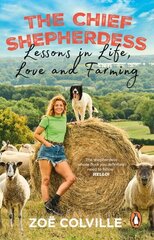 Chief Shepherdess: Lessons in Life, Love and Farming цена и информация | Биографии, автобиогафии, мемуары | 220.lv