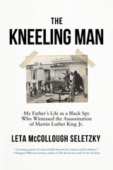 Kneeling Man: My Father's Life as a Black Spy Who Witnessed the Assassination of Martin Luther King Jr. цена и информация | Исторические книги | 220.lv