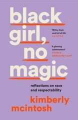 black girl, no magic: Reflections on Race and Respectability цена и информация | Поэзия | 220.lv