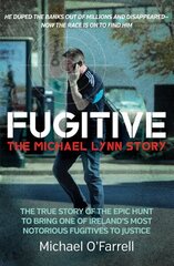 Fugitive: The Michael Lynn Story: The True Story of the Epic Hunt to Bring One of Ireland's Most Notorious Fugitives to Justice цена и информация | Биографии, автобиогафии, мемуары | 220.lv