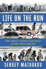 Life on the Run: One Family's Search for Peace in War-torn Ukraine cena un informācija | Biogrāfijas, autobiogrāfijas, memuāri | 220.lv