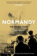 Normandy: the Sailors' Story: A Naval History of D-Day and the Battle for France cena un informācija | Vēstures grāmatas | 220.lv