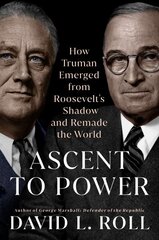 Ascent to Power: How Truman Emerged from Roosevelt's Shadow and Remade the World cena un informācija | Biogrāfijas, autobiogrāfijas, memuāri | 220.lv