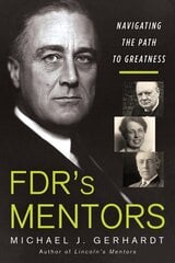 FDR's Mentors: Navigating the Path to Greatness цена и информация | Биографии, автобиогафии, мемуары | 220.lv