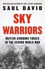 Sky Warriors: British Airborne Forces in the Second World War цена и информация | Исторические книги | 220.lv