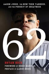 62: Aaron Judge, the New York Yankees, and the Pursuit of Greatness cena un informācija | Biogrāfijas, autobiogrāfijas, memuāri | 220.lv