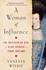 Woman of Influence: The Spectacular Rise of Alice Spencer in Tudor England cena un informācija | Vēstures grāmatas | 220.lv