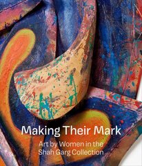 Making Their Mark: Art by Women in the Shah Garg Collection cena un informācija | Mākslas grāmatas | 220.lv